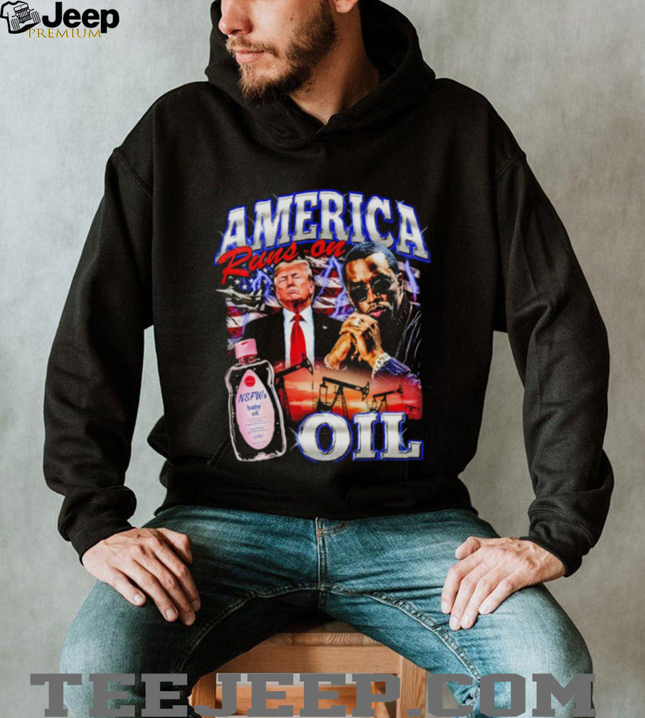 America Runs on Oil Trump Diddy shirt