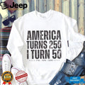 America Turns 250 I Turn 50 Birthday Anniversary T Shirt
