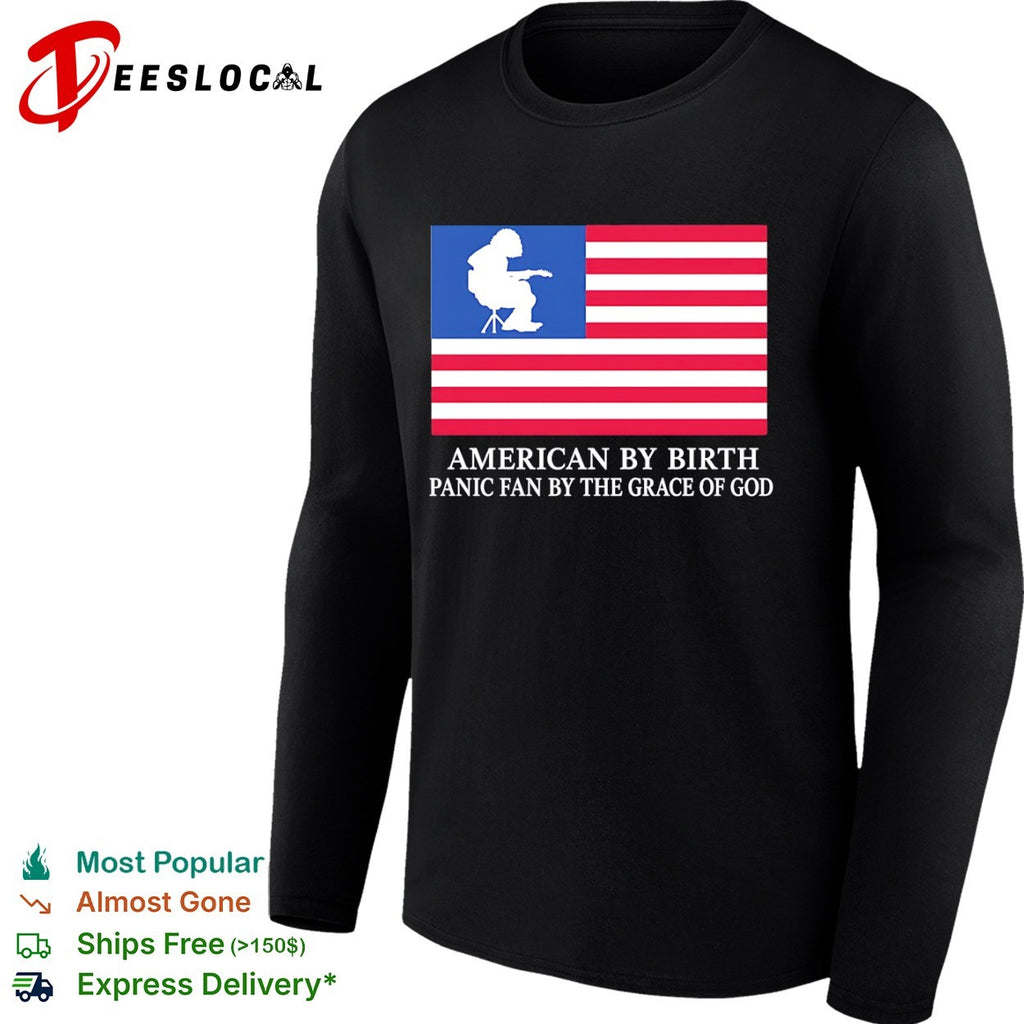 American by Birth Panic Fan by the Grace of God shirt