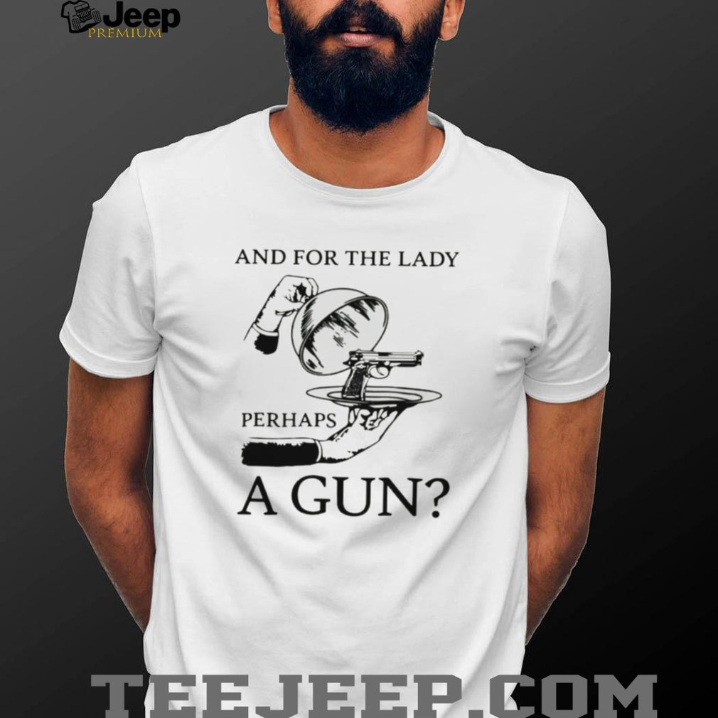 And For The Lady Perhaps A Gun Funny Vintage Illustration T Shirt