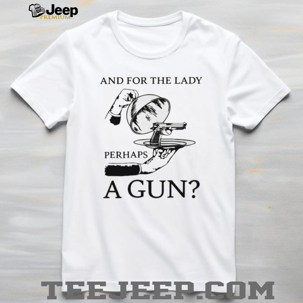 And For The Lady Perhaps A Gun Funny Vintage Illustration T Shirt