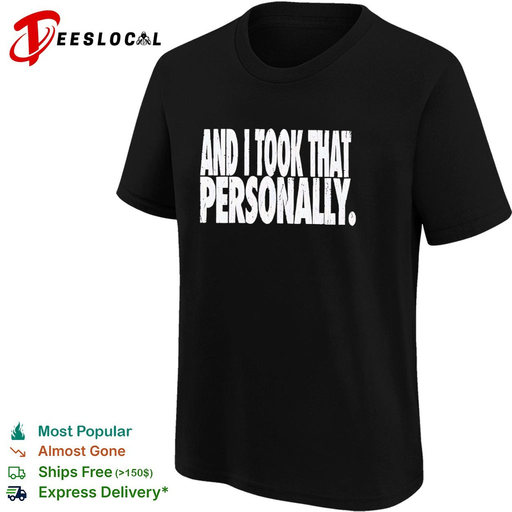 And I Took That Personally shirt