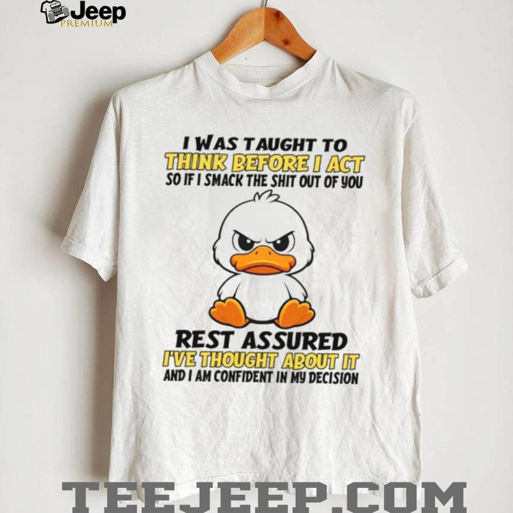 Angry Duck Think Before I Act Sarcastic Humor White T Shirt