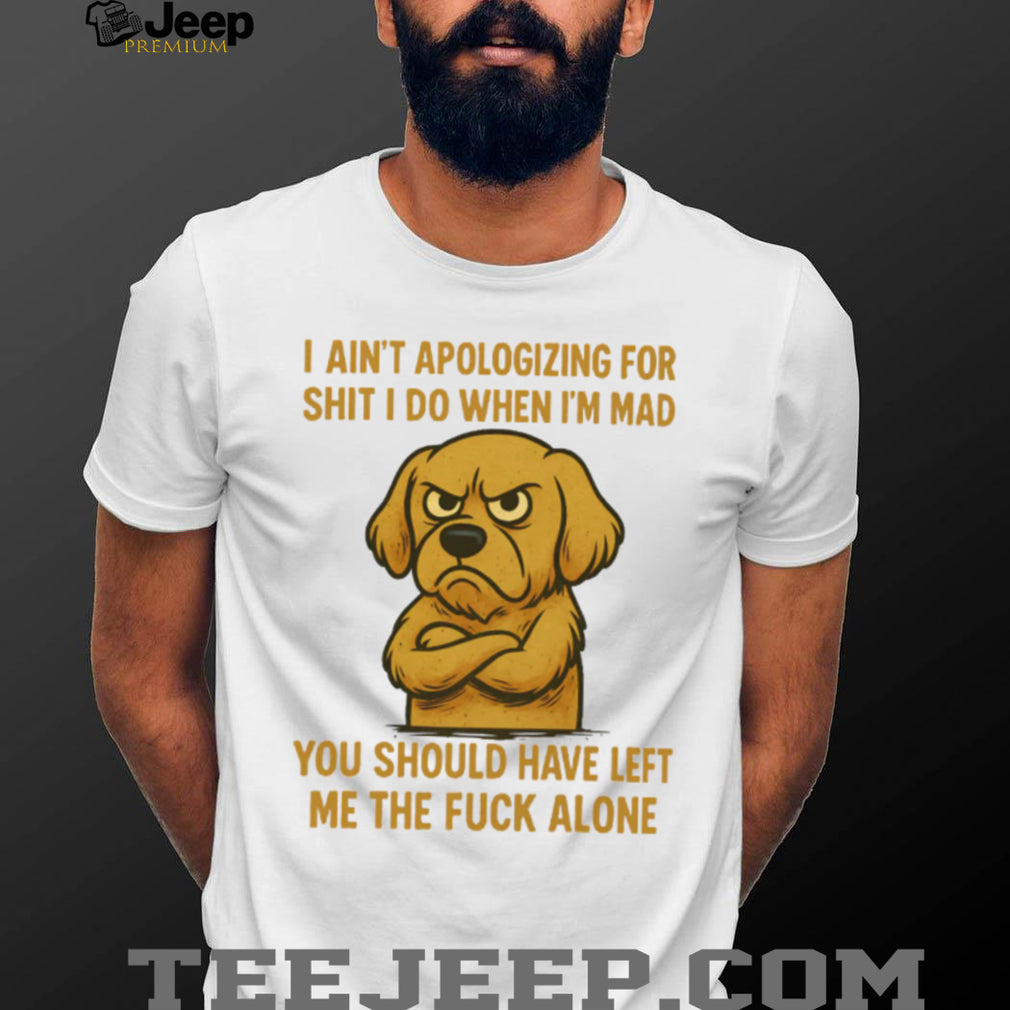 Angry Golden Retriever T Shirt I Ain’t Apologizing For Sht No Regrets T Shirt