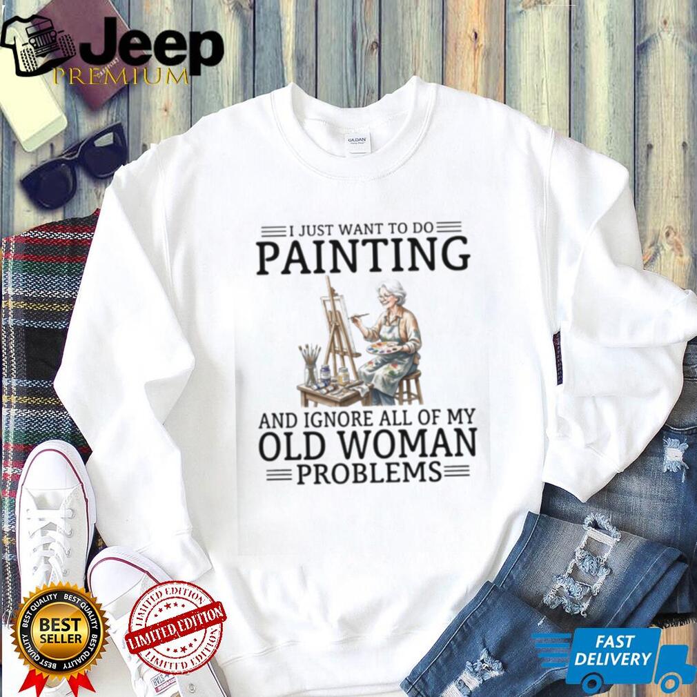 Artist Painter Old Woman Problems Hobbies Shirt