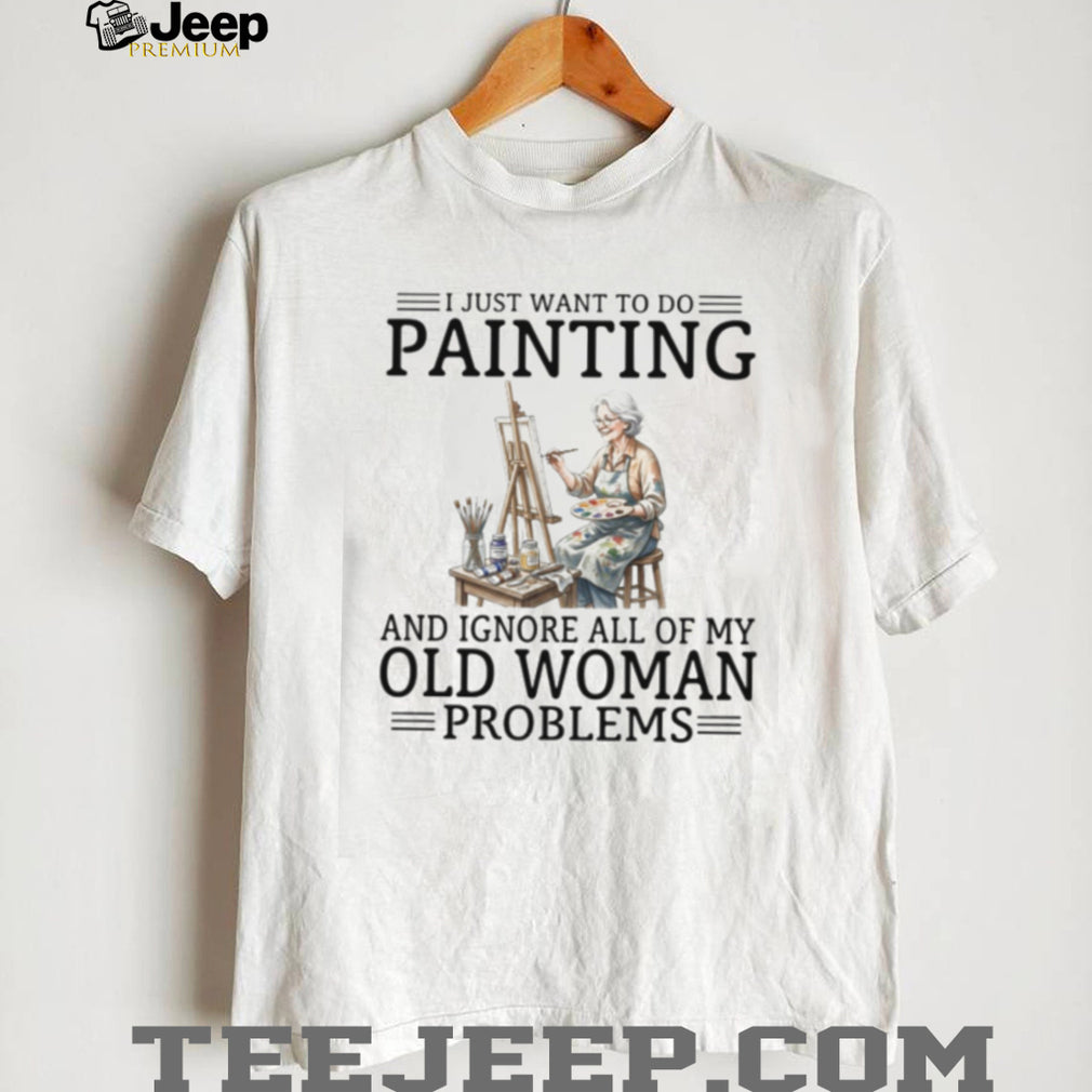 Artist Painter Old Woman Problems Hobbies Shirt