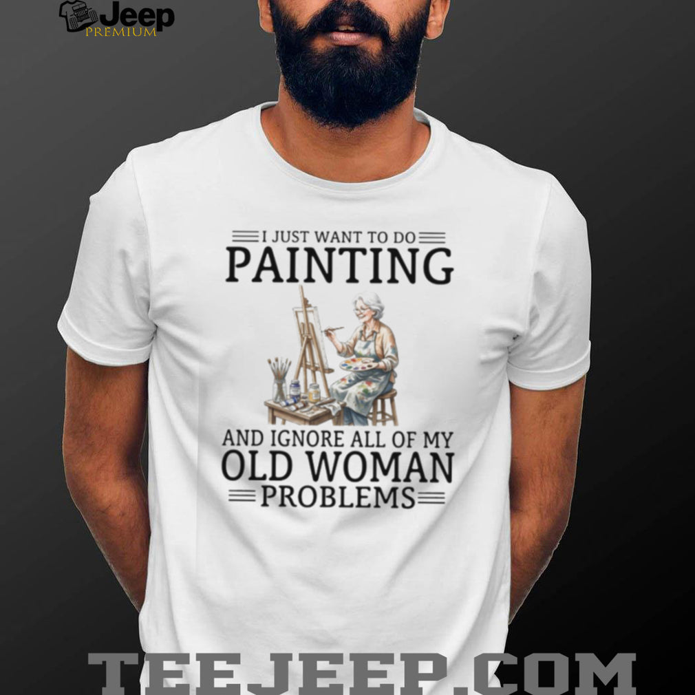 Artist Painter Old Woman Problems Hobbies Shirt