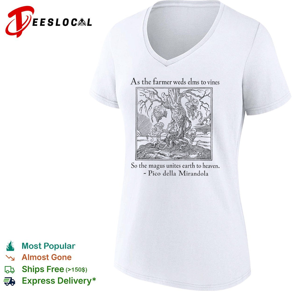 As the farmer weds elms to vines so the magus unites earth to heaven shirt