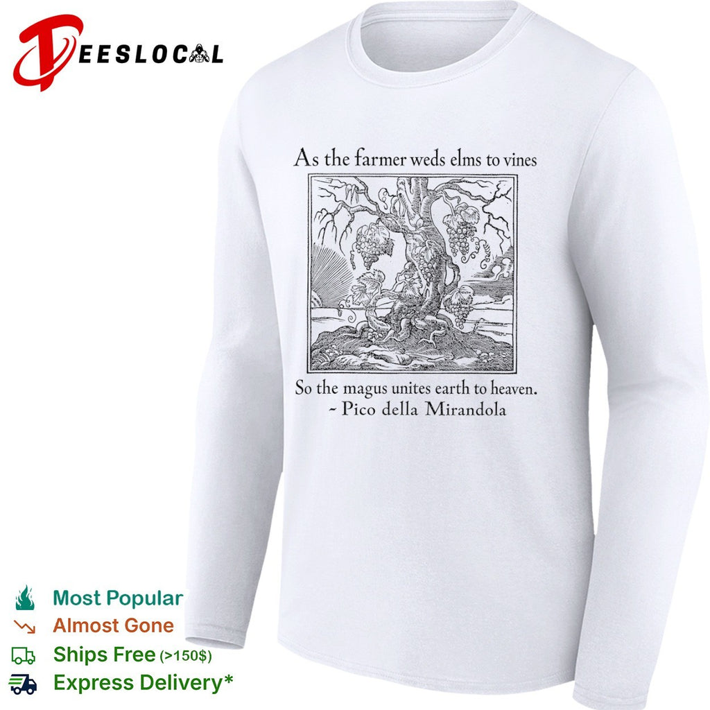As the farmer weds elms to vines so the magus unites earth to heaven shirt