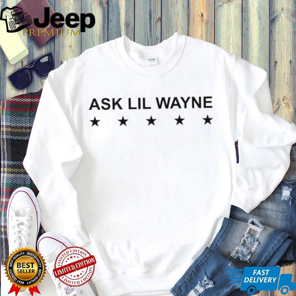 Ask Lil Wayne Hip Hop Rap Music Artist Inspired Quote T Shirt