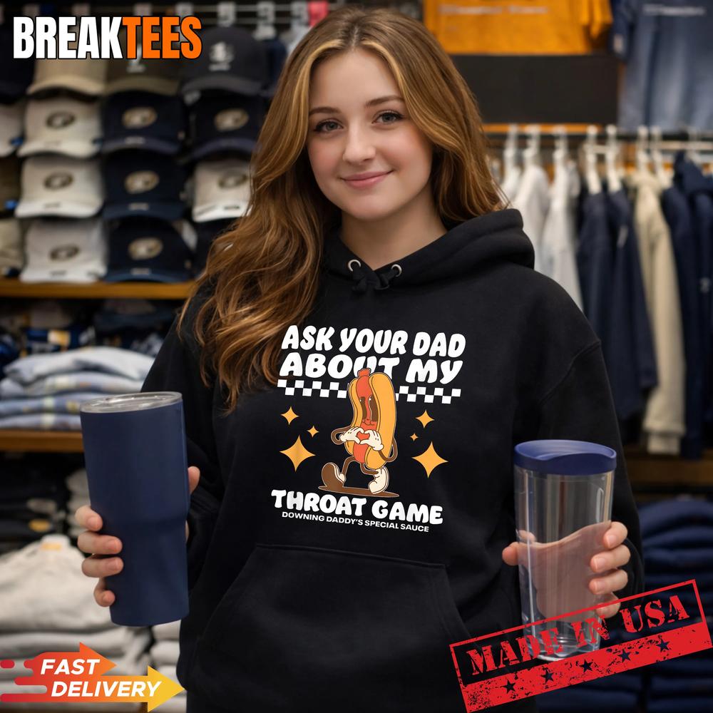Ask Your Dad About My Throat Game Funny Meme T-Shirt