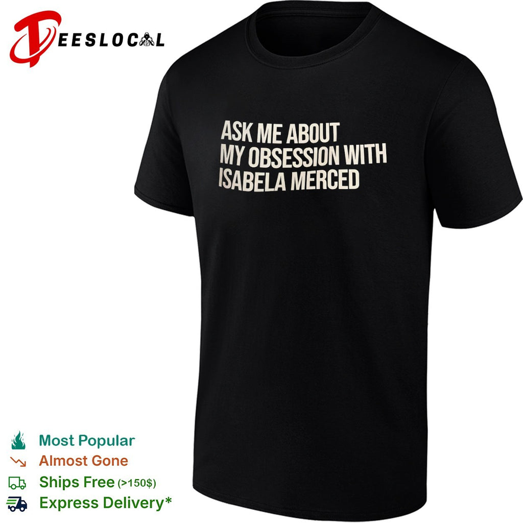 Ask me about my obsession with Isabela Merced shirt