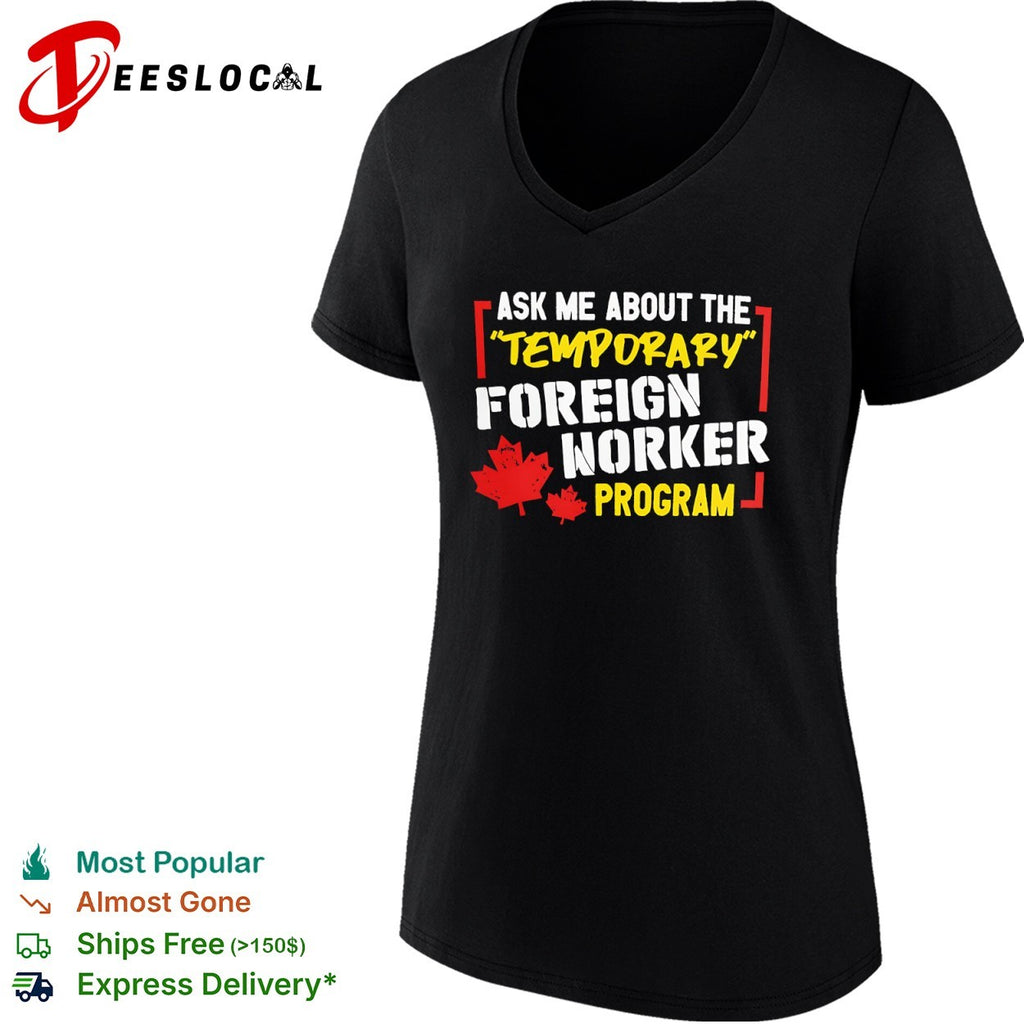 Ask me about the temporary foreign worker program Canada maple leaf shirt