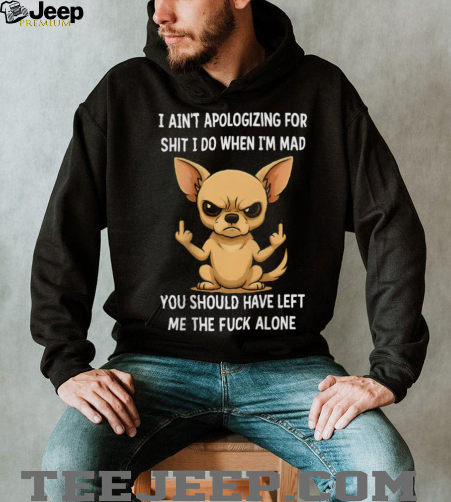 Angry Chihuahua Middle Finger I Ain’t Apologizing Funny T Shirt