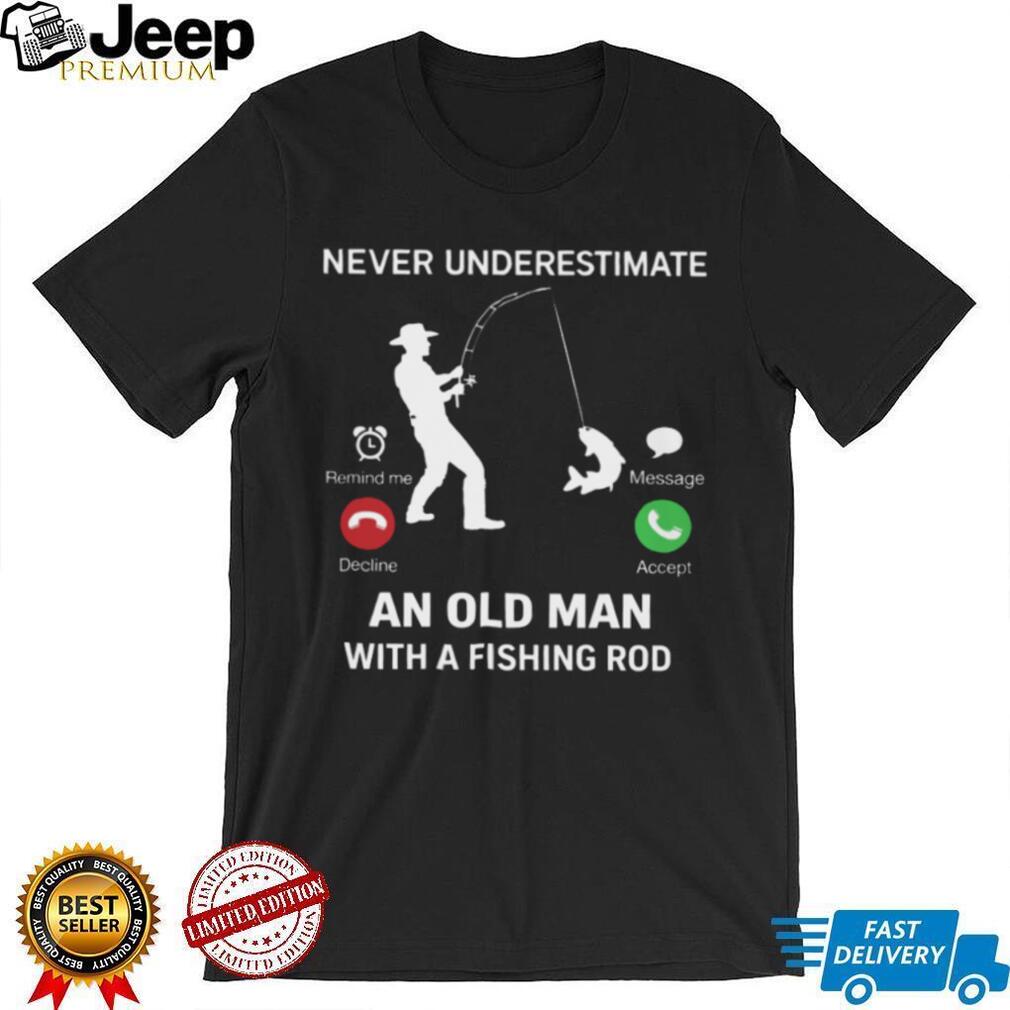 Never Underestimate An Old Man Fishing Incoming Call Design T Shirt