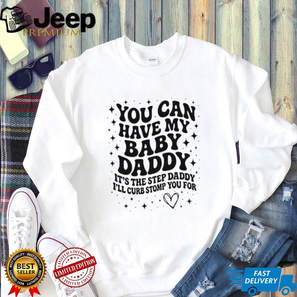 Baby Daddy Step Daddy Sarcastic Humor Funny Quote T Shirt