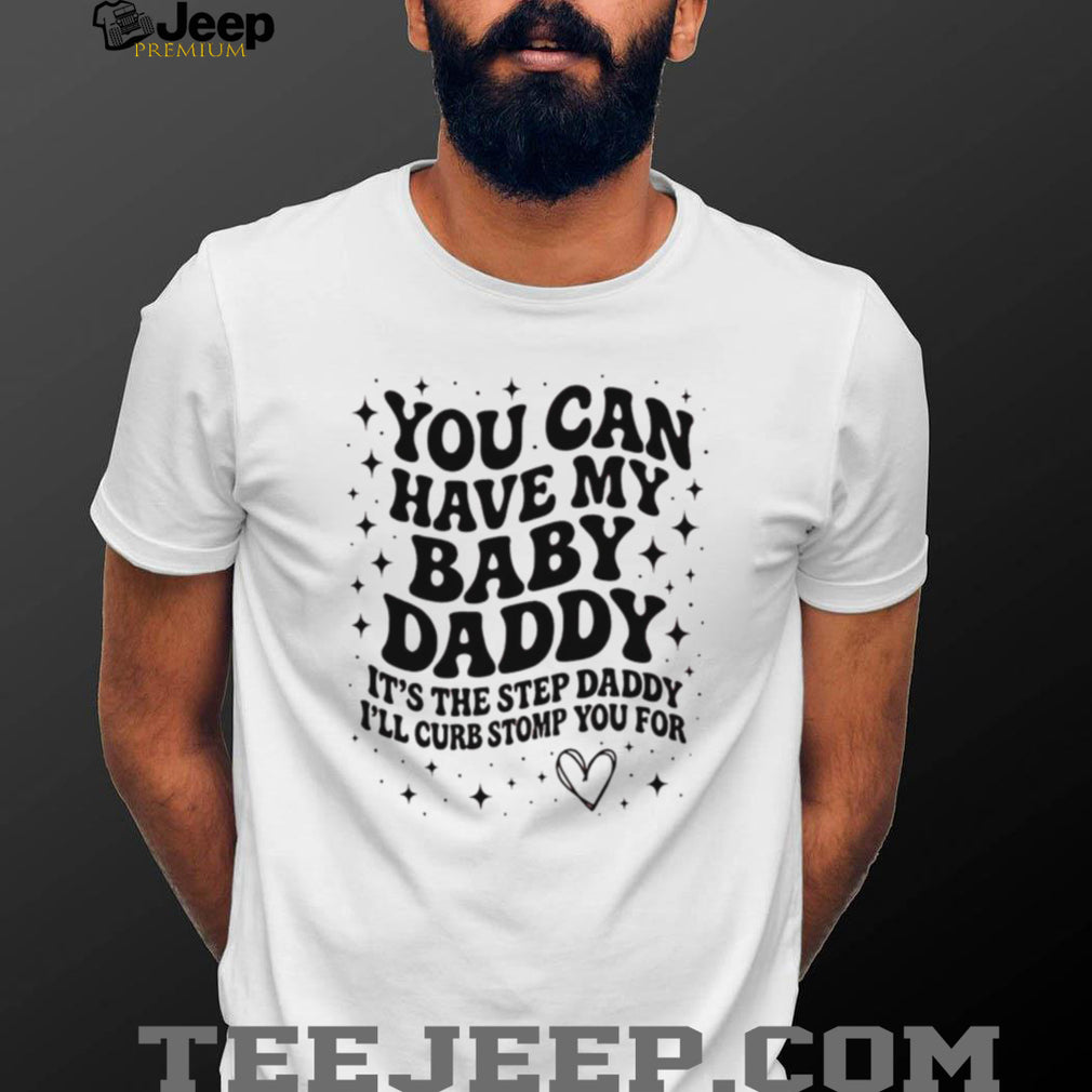 Baby Daddy Step Daddy Sarcastic Humor Funny Quote T Shirt
