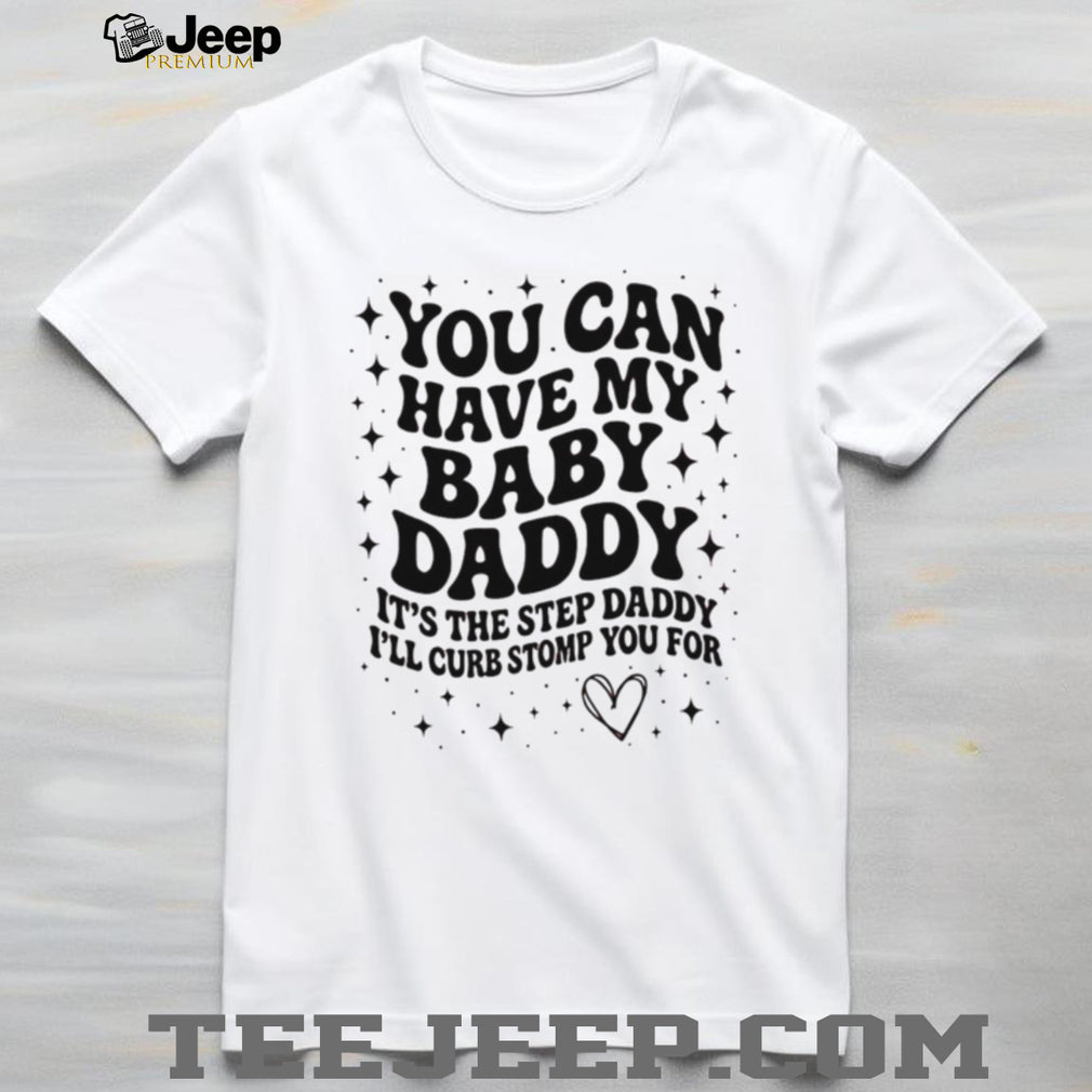 Baby Daddy Step Daddy Sarcastic Humor Funny Quote T Shirt