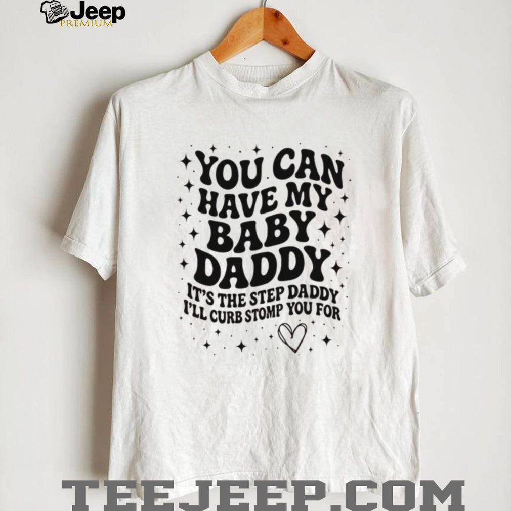 Baby Daddy Step Daddy Sarcastic Humor Funny Quote T Shirt