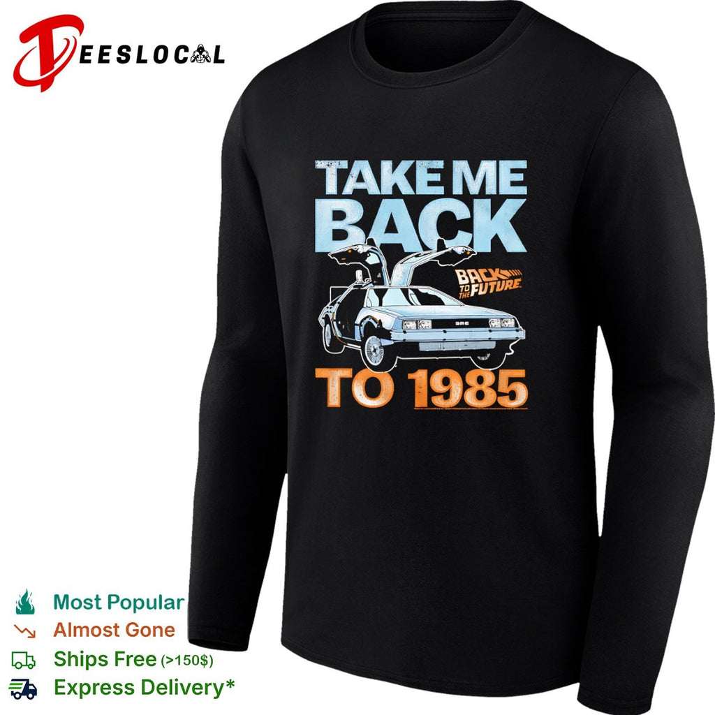 Back to the Future DeLorean Time Machine Take Me Back to 1985 Movie Logo shirt