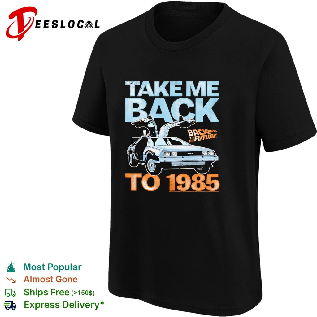 Back to the Future DeLorean Time Machine Take Me Back to 1985 Movie Logo shirt
