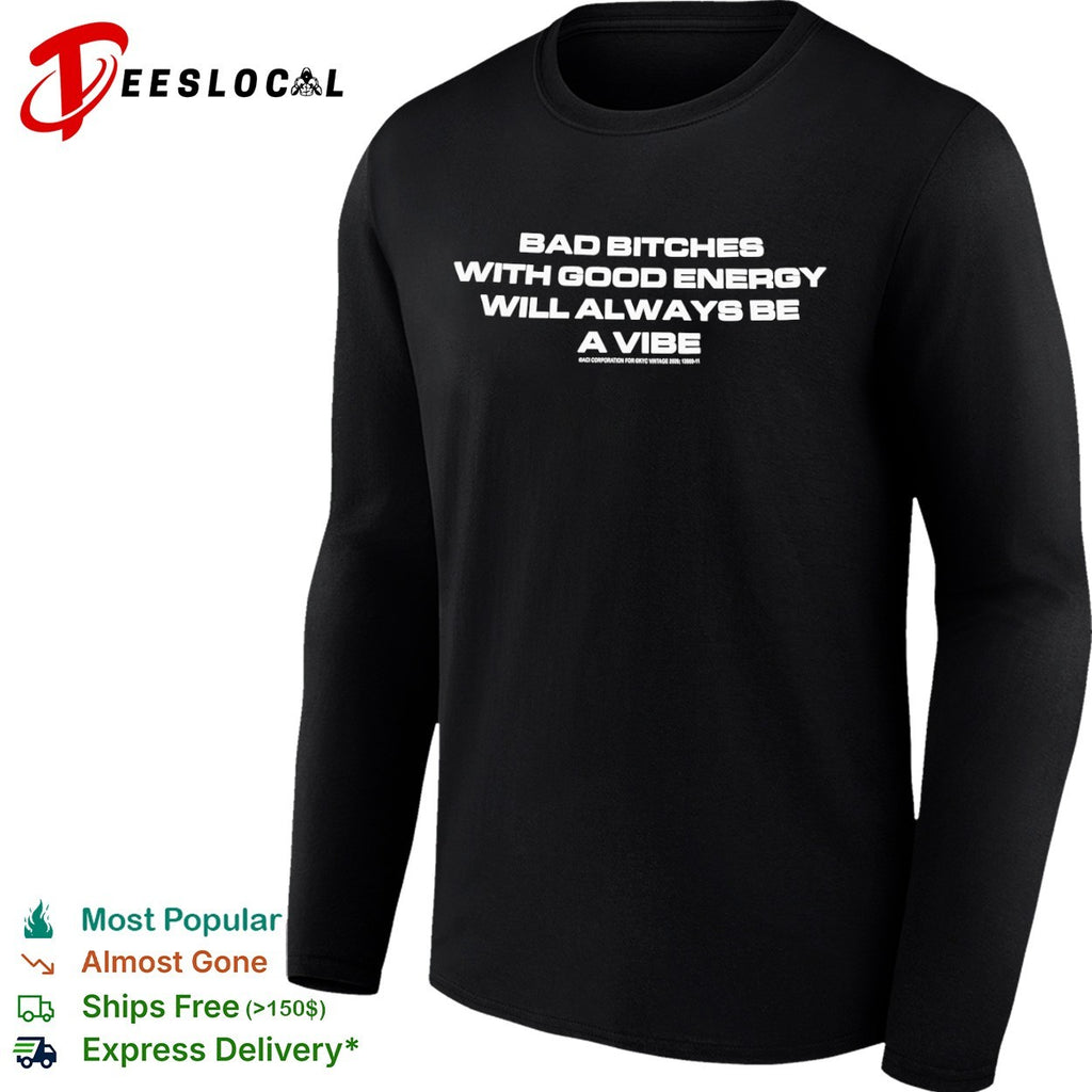 Bad Bitches with Good Energy will Always be a Vibe ACI Corporation for KYC shirt