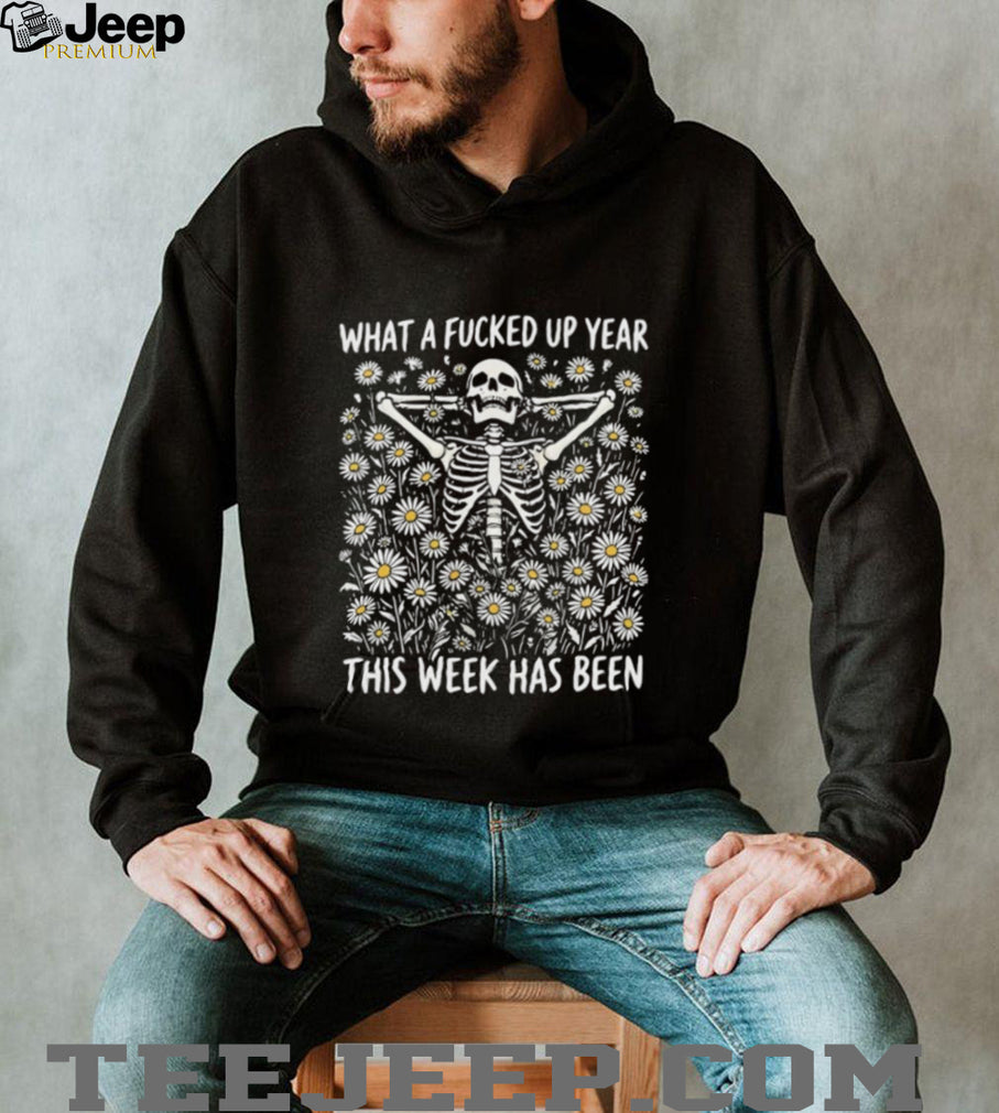 Bad week skeleton what a fucked up year this week has been shirt