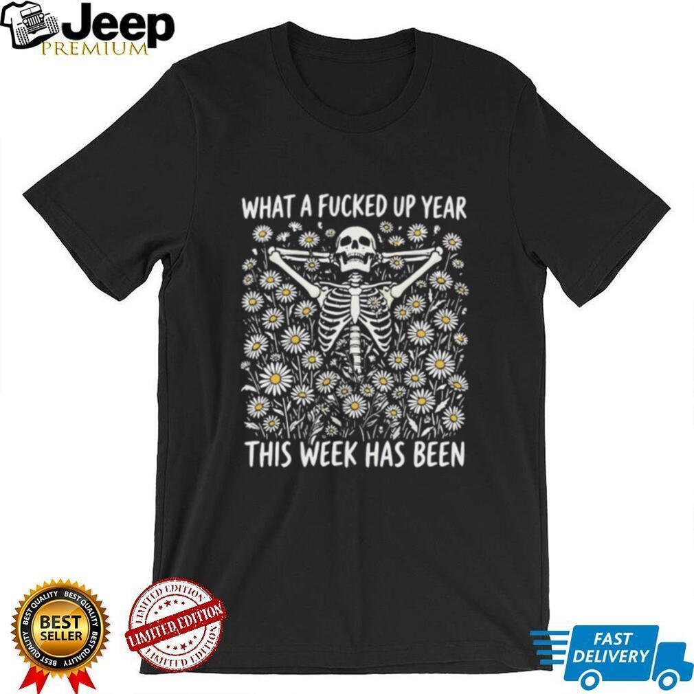 Bad week skeleton what a fucked up year this week has been shirt