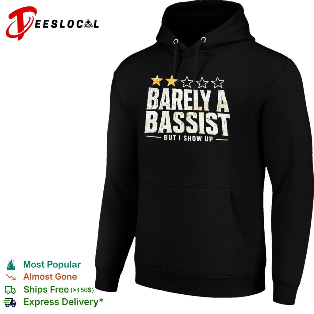 Barely a bassist but I show up shirt