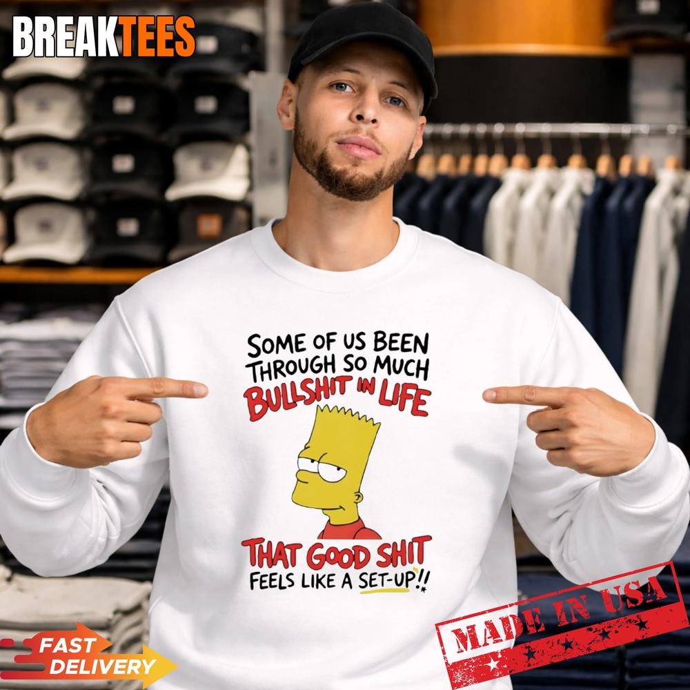 Bart Simpson some of us been through so much bullshit in life that good T-Shirt