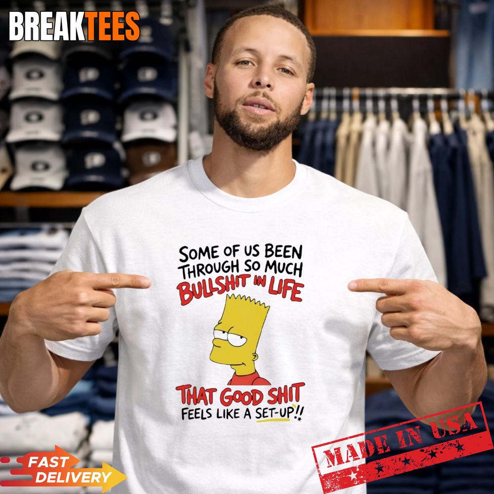Bart Simpson some of us been through so much bullshit in life that good T-Shirt