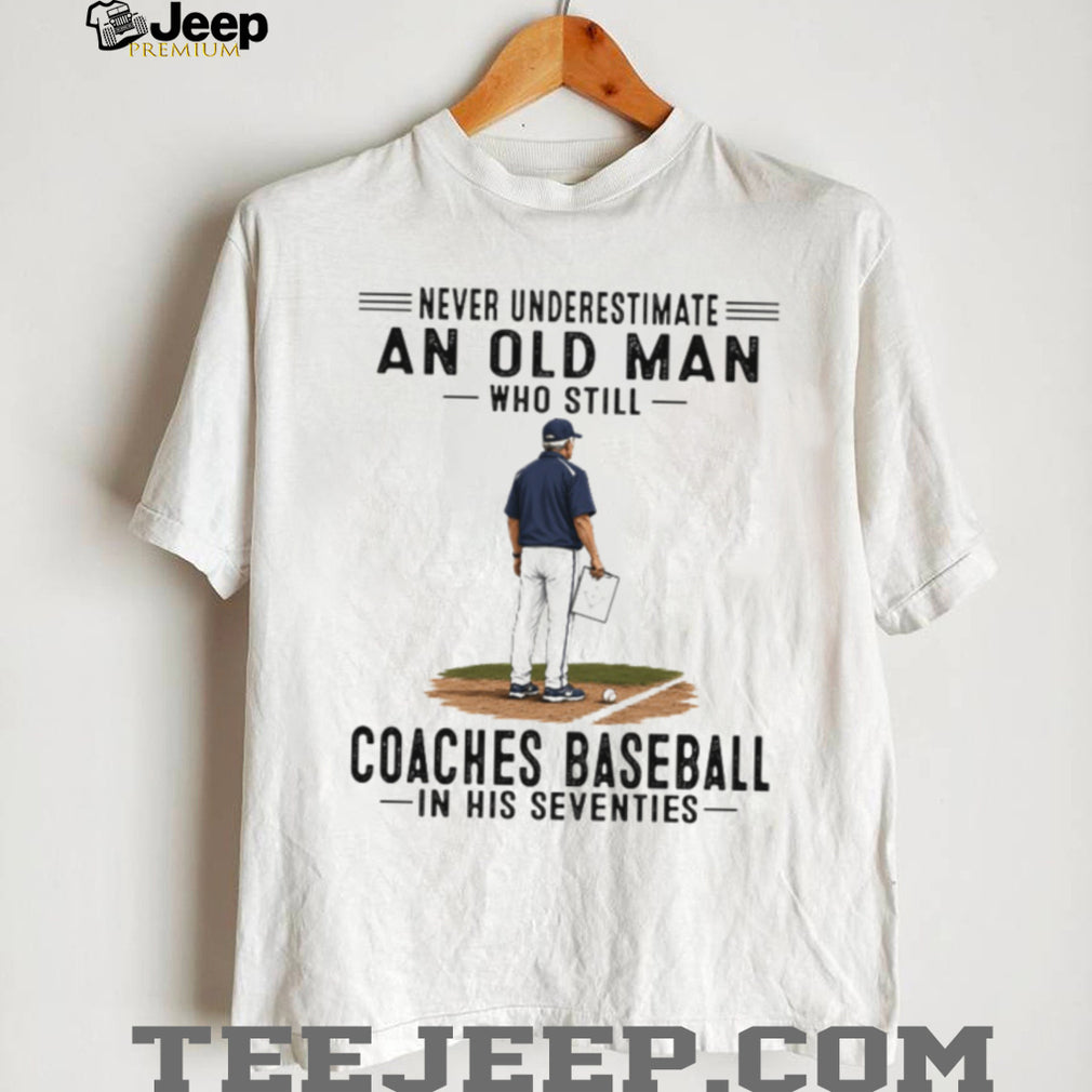Baseball Coach Old Man Coaches Baseball Seventies Quote Shirt