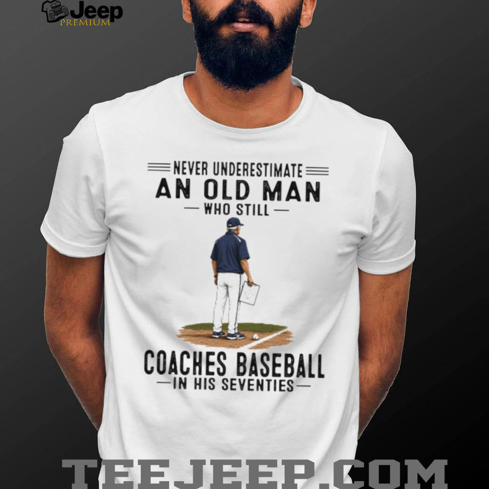 Baseball Coach Old Man Coaches Baseball Seventies Quote Shirt