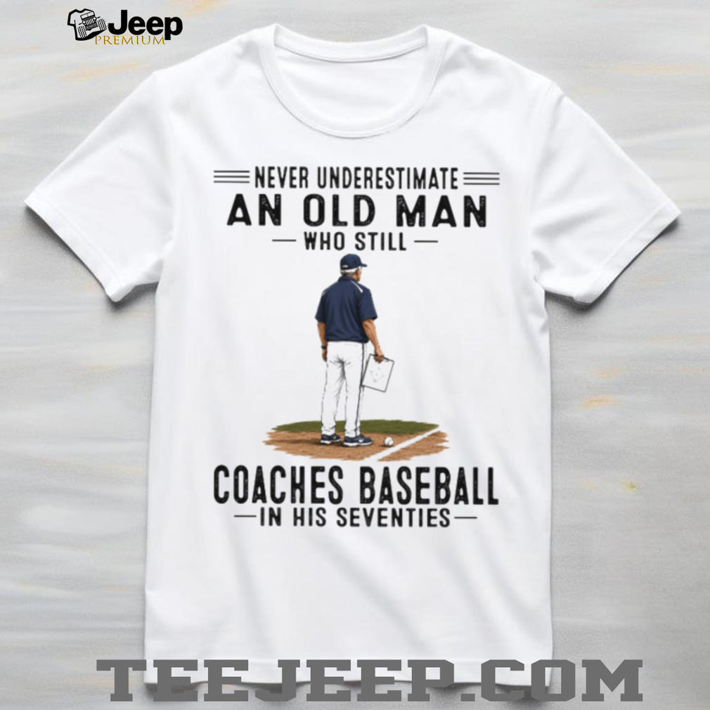 Baseball Coach Old Man Coaches Baseball Seventies Quote Shirt