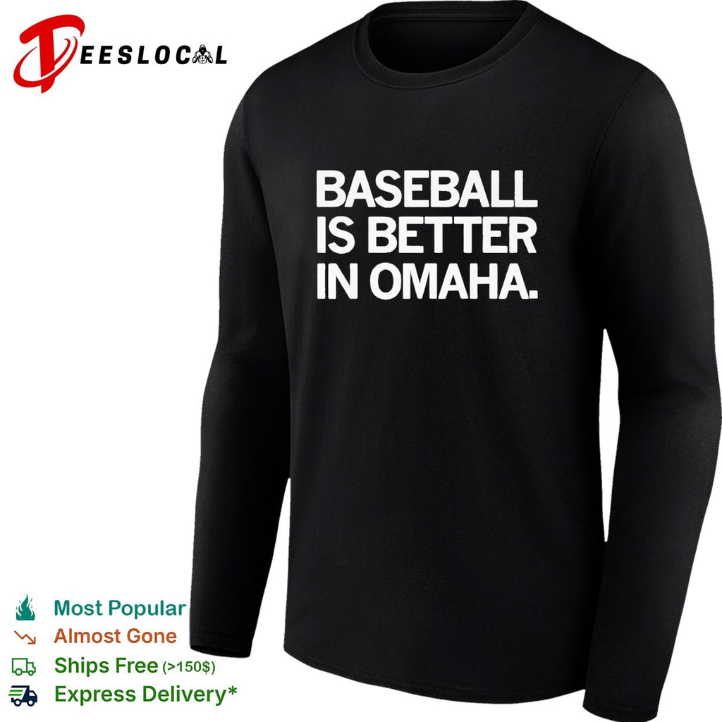 Baseball is Better in Omaha Shirt