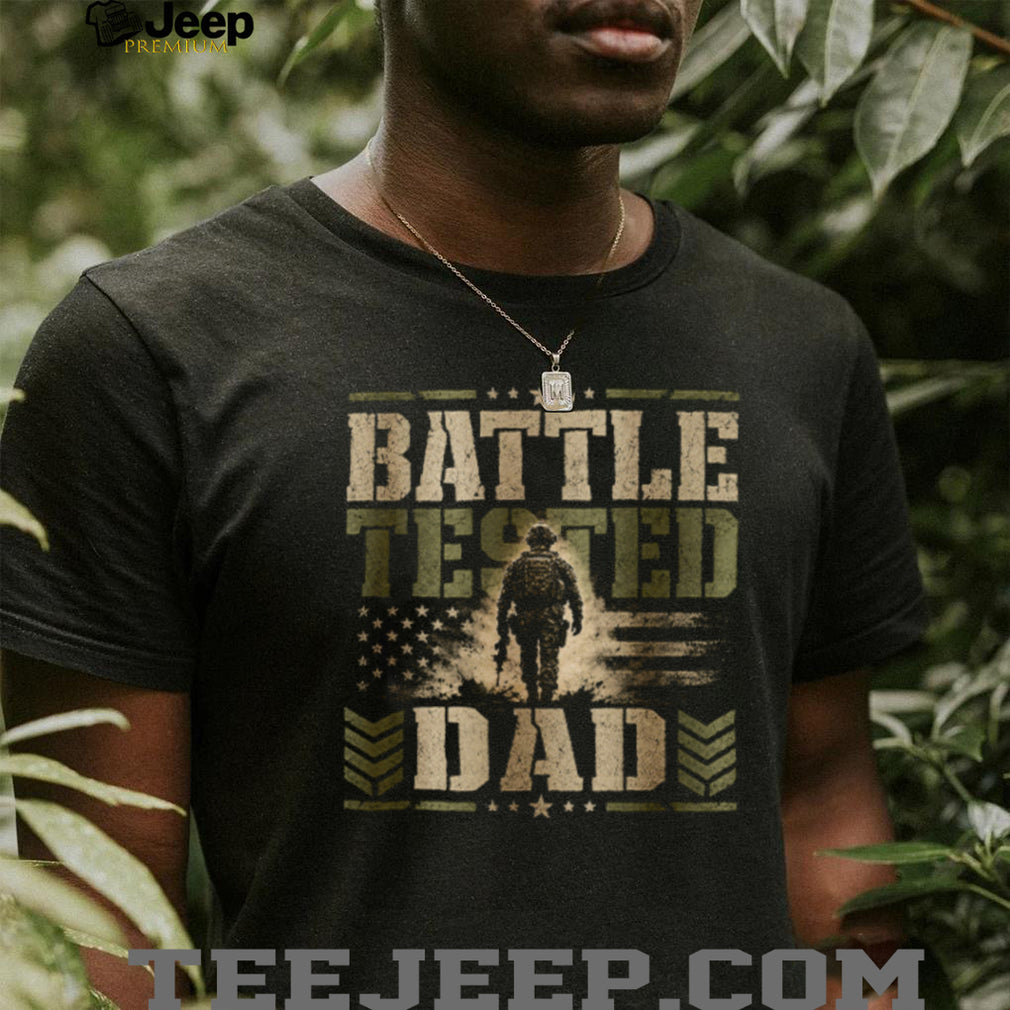 Battle Tested Dad Military Soldier US Flag Father’s Day T Shirt