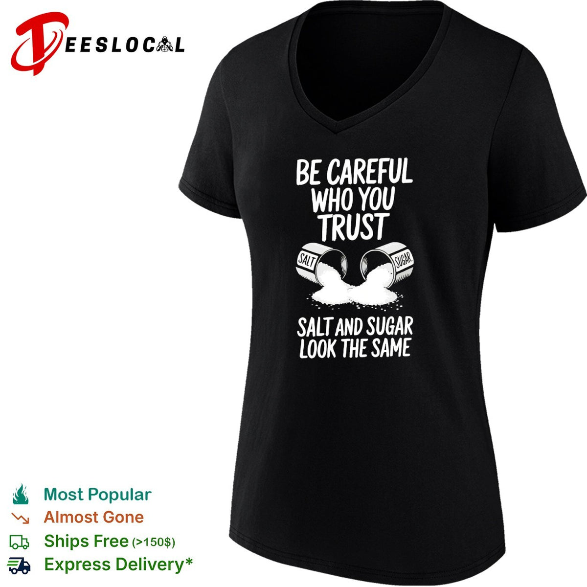 Be Careful Who You Trust Salt and Sugar Look the Same shirt