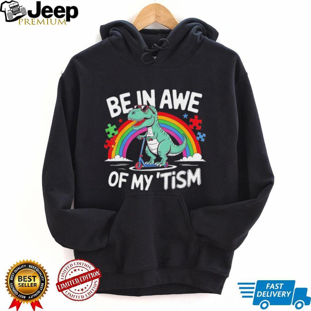 Be In Awe Of My Tism Autism Awareness T Rex Scooter T Shirt
