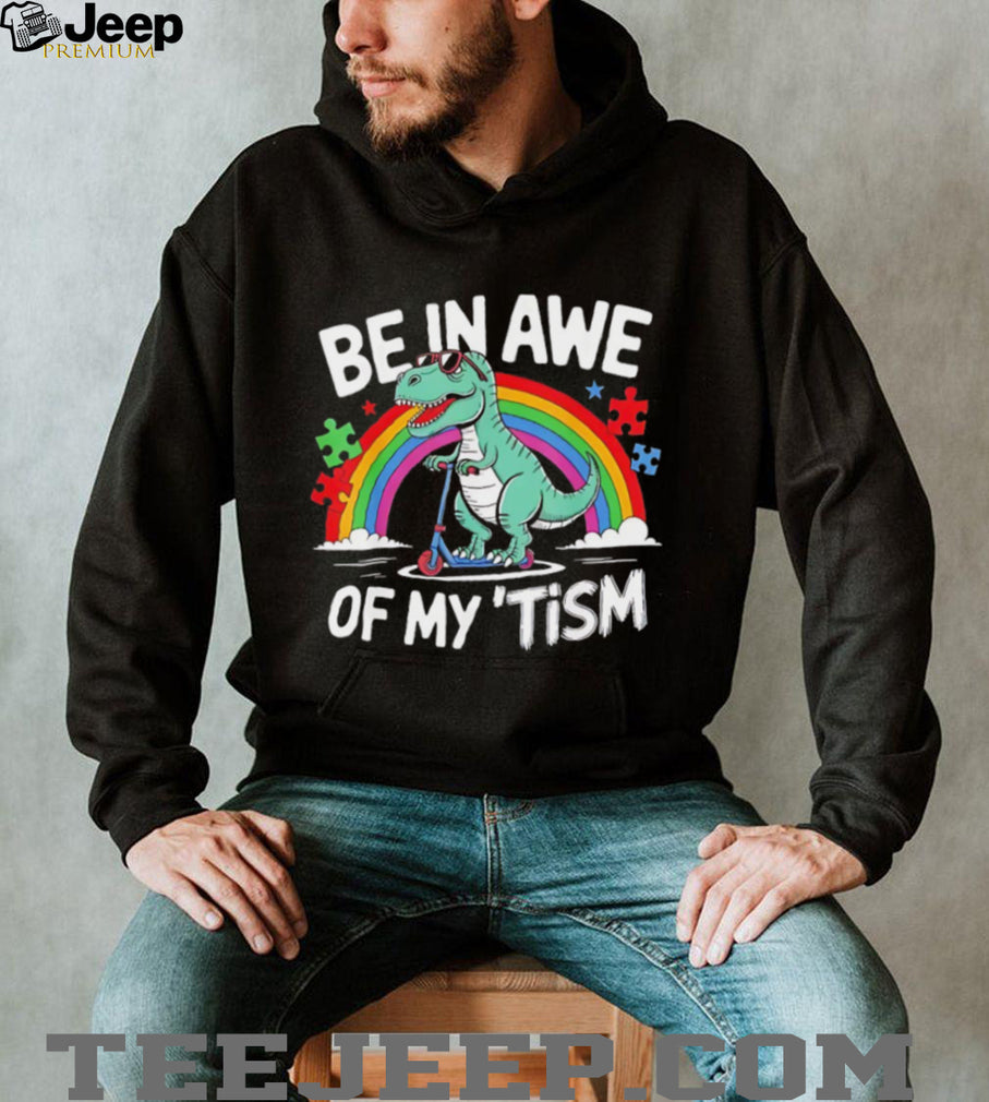 Be In Awe Of My Tism Autism Awareness T Rex Scooter T Shirt