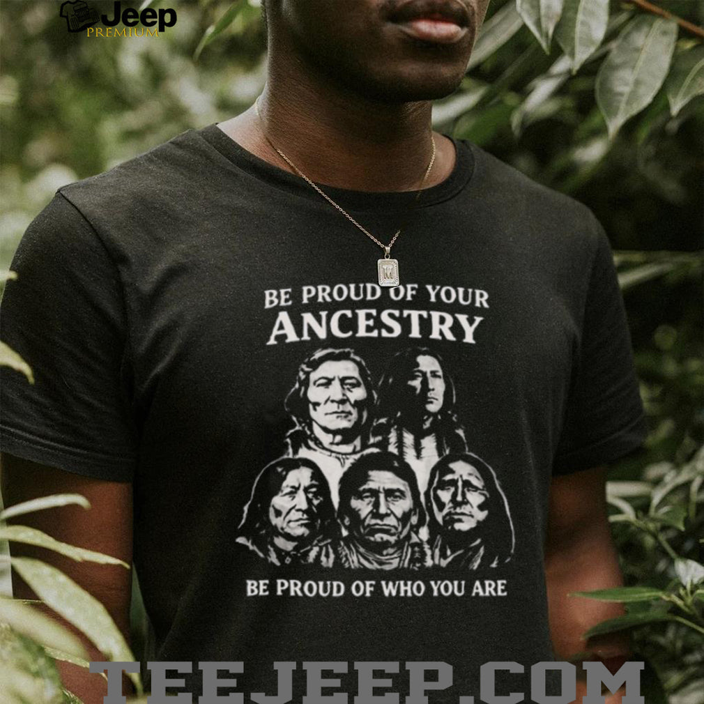 Be Proud Of Your Ancestry Native American Heritage Portrait T Shirt