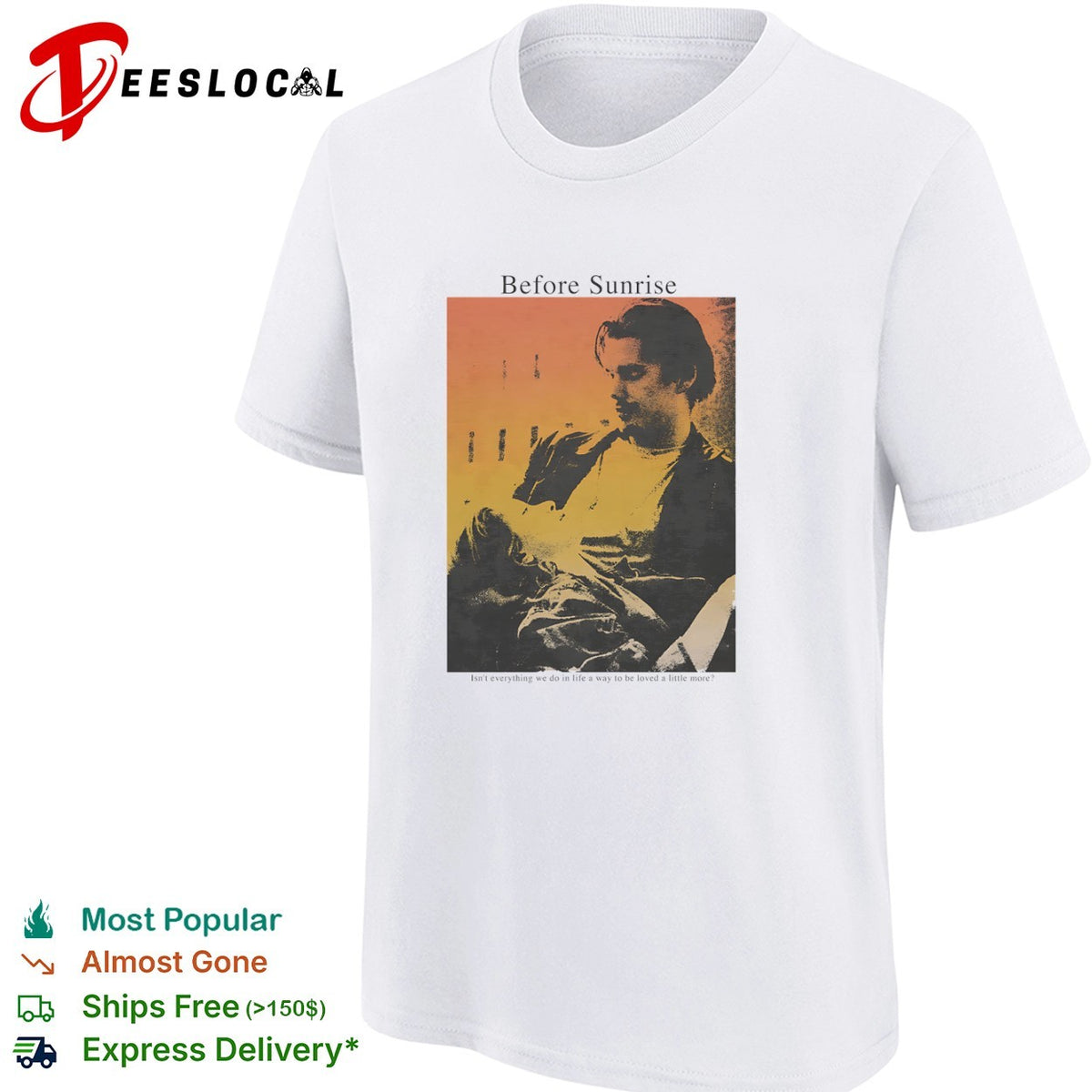 Before Sunrise Isn’t everything we do in life a way to be loved a little more shirt