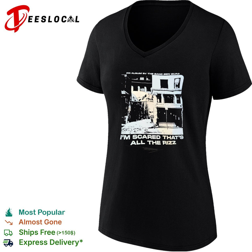 Ben Quad I am Scared that is all the Rizz an Album by the Band Ben Quad shirt