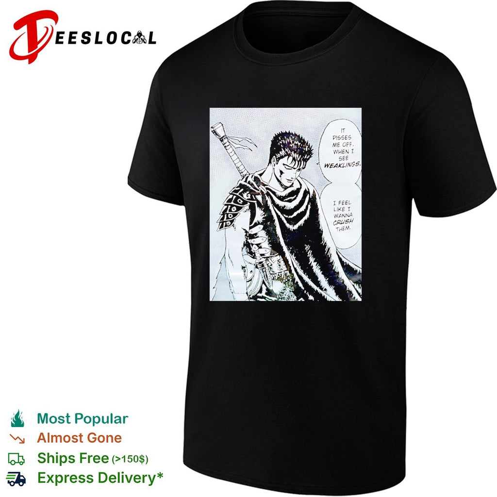 Berserk Guts it pisses me off when I see weaklings quote shirt