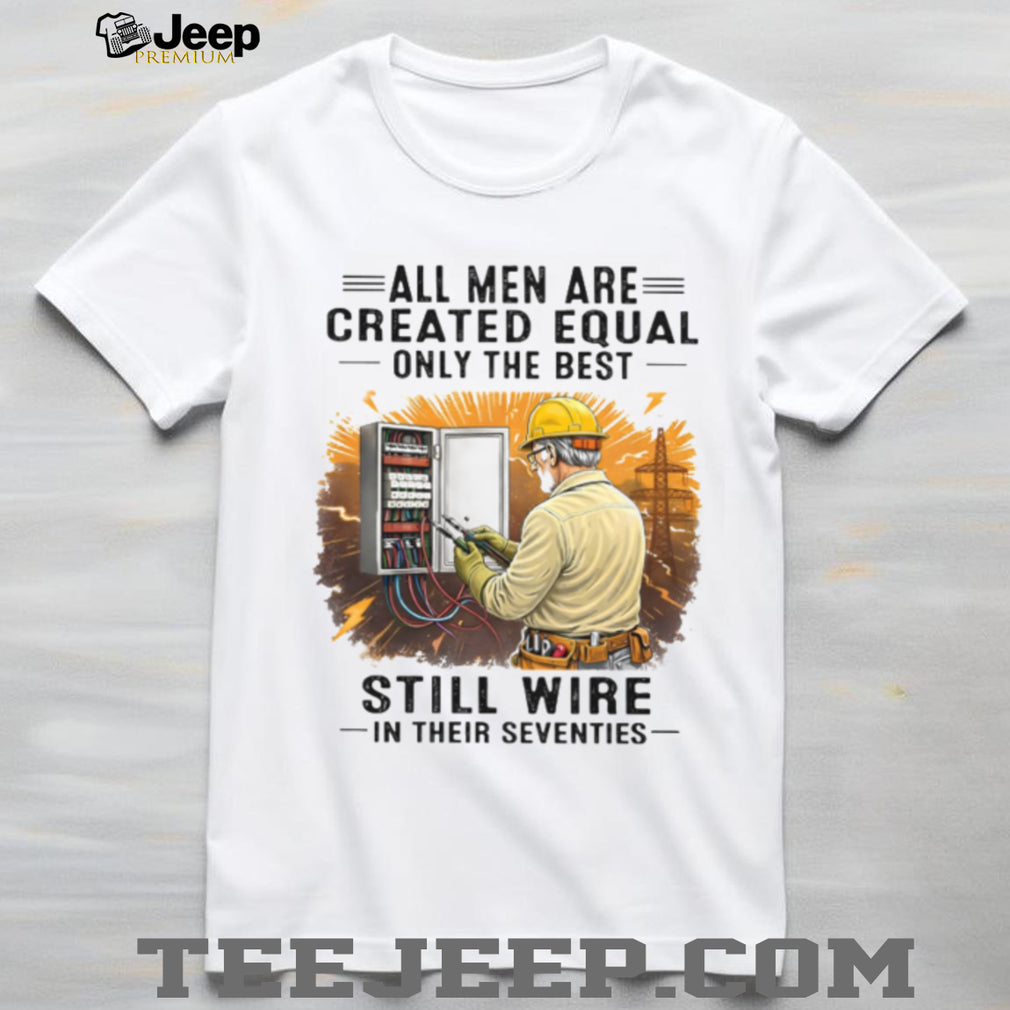 Electrician Quote Still Wire In Their Seventies T Shirt