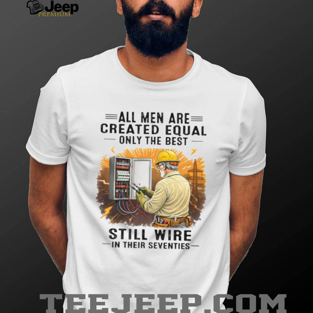 Electrician Quote Still Wire In Their Seventies T Shirt