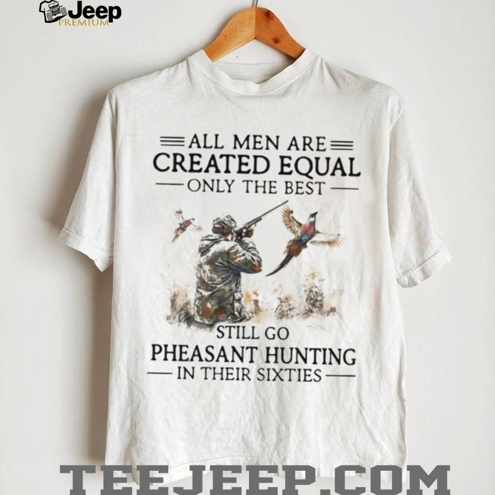 Men Go Pheasant Hunting In Their Sixties Hunter Gift T Shirt