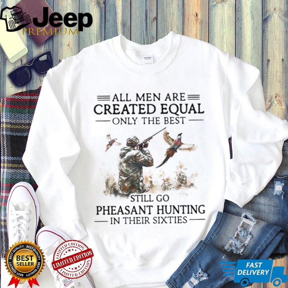 Men Go Pheasant Hunting In Their Sixties Hunter Gift T Shirt