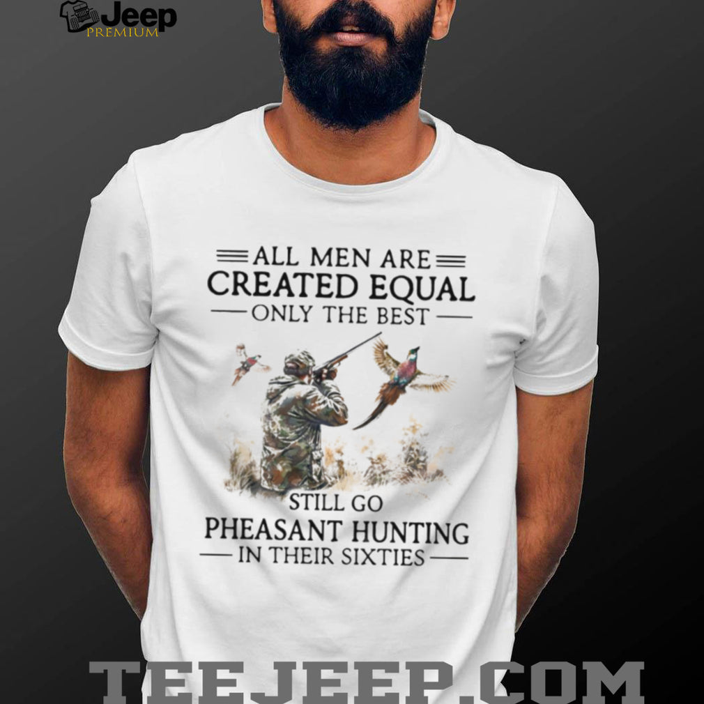 Men Go Pheasant Hunting In Their Sixties Hunter Gift T Shirt