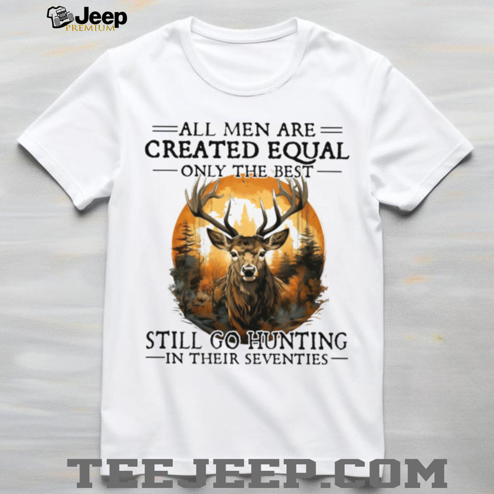 Men Still Go Hunting In Their Seventies Deer Hunter T Shirt