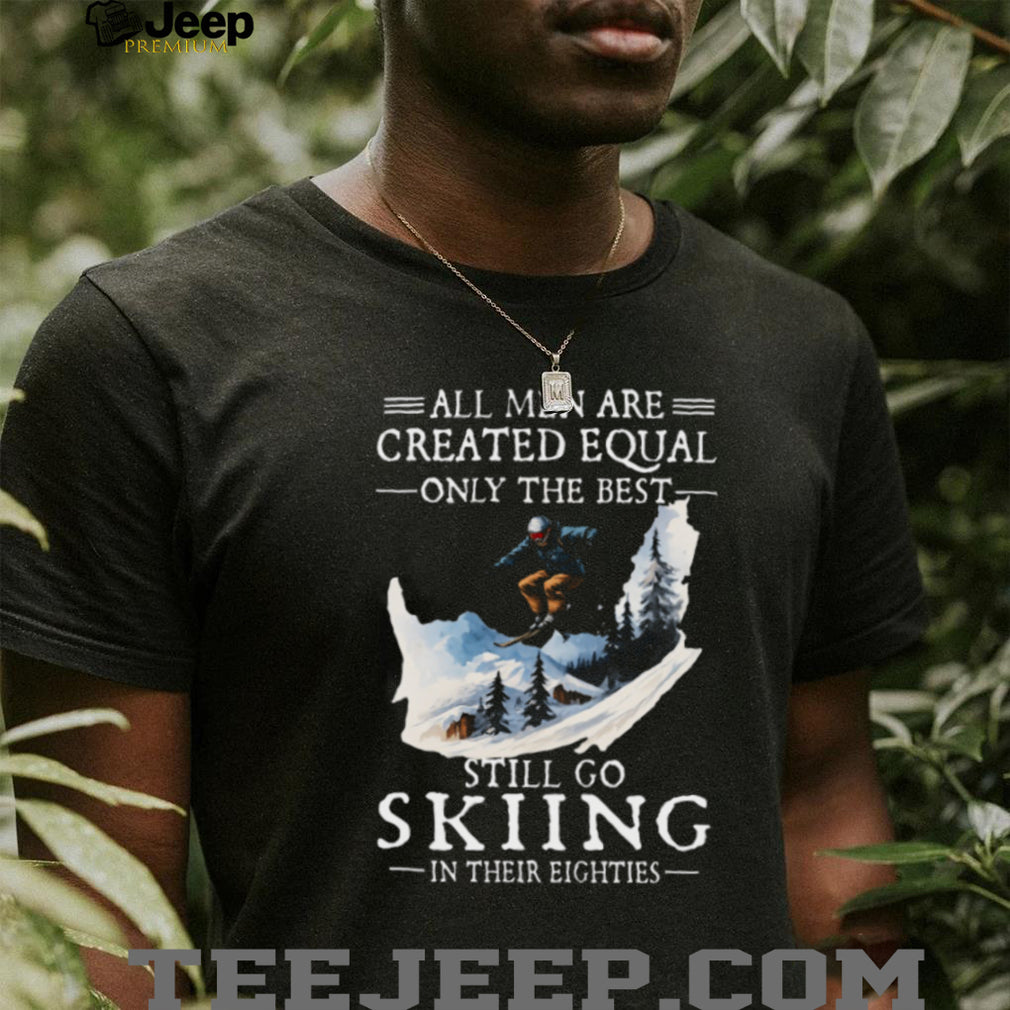 Men Still Go Skiing In Their Eighties Winter Sports T Shirt